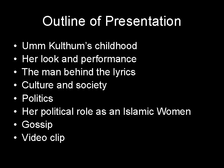Outline of Presentation • • Umm Kulthum’s childhood Her look and performance The man