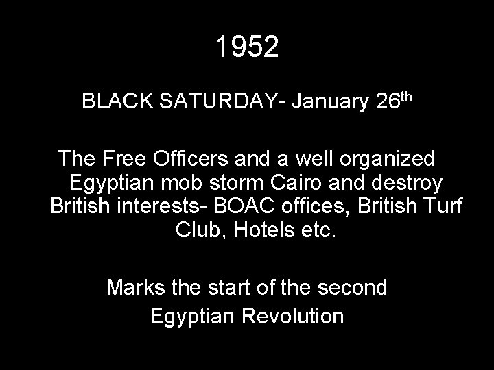 1952 BLACK SATURDAY- January 26 th The Free Officers and a well organized Egyptian