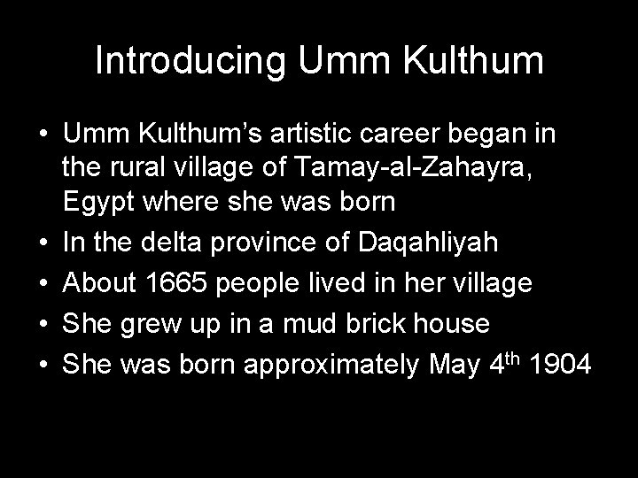 Introducing Umm Kulthum • Umm Kulthum’s artistic career began in the rural village of