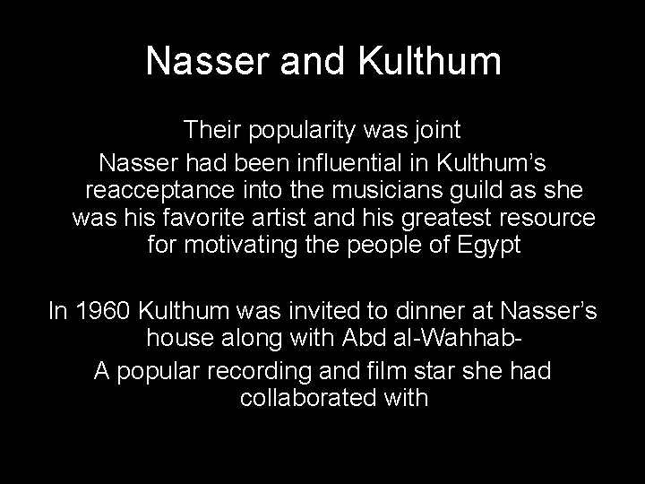 Nasser and Kulthum Their popularity was joint Nasser had been influential in Kulthum’s reacceptance