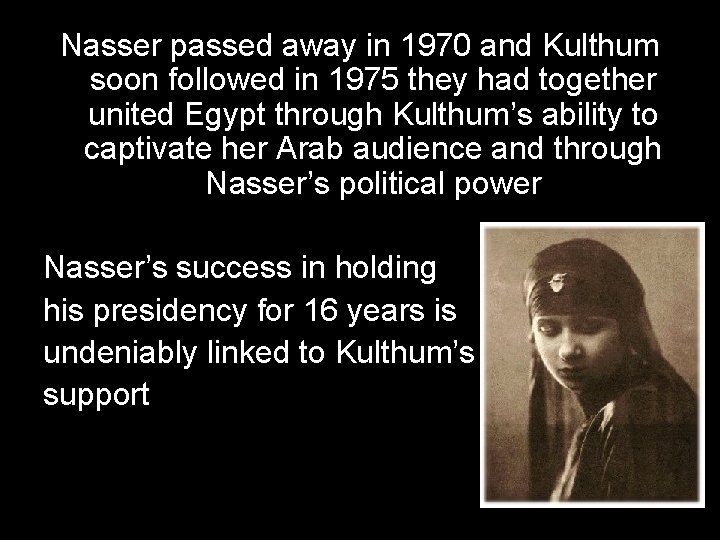 Nasser passed away in 1970 and Kulthum soon followed in 1975 they had together