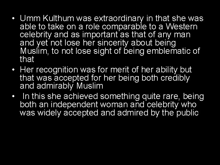  • Umm Kulthum was extraordinary in that she was able to take on