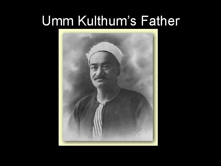 Umm Kulthum’s Father 