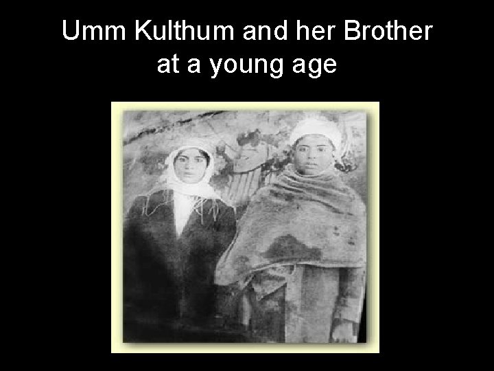 Umm Kulthum and her Brother at a young age 