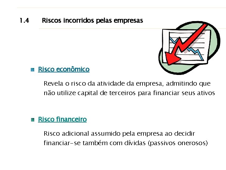 1. 4 Riscos incorridos pelas empresas Risco econômico Revela o risco da atividade da