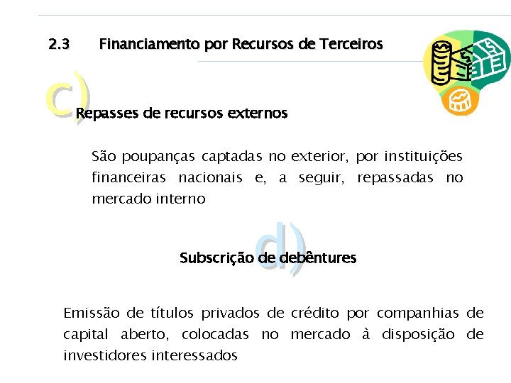 2. 3 c) Financiamento por Recursos de Terceiros Repasses de recursos externos São poupanças