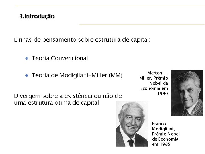 3. Introdução Linhas de pensamento sobre estrutura de capital: Teoria Convencional Teoria de Modigliani-Miller