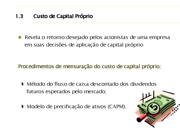 1. 3 Custo de Capital Próprio Revela o retorno desejado pelos acionistas de uma