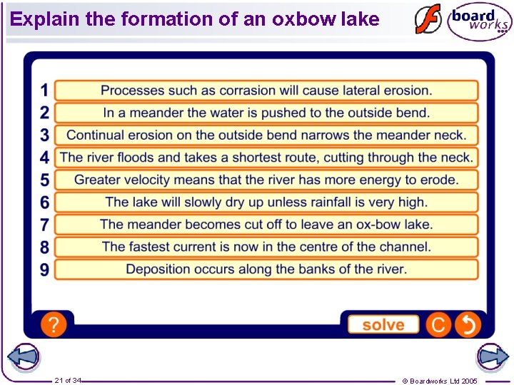 Explain the formation of an oxbow lake 21 of 34 © Boardworks Ltd 2005