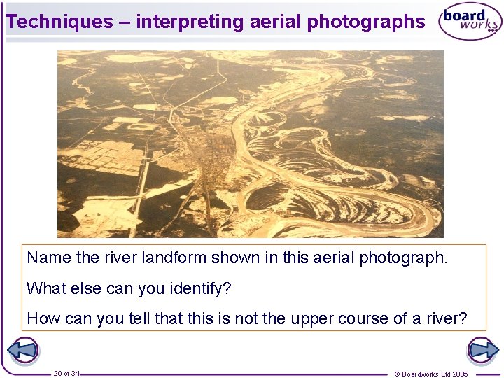 Techniques – interpreting aerial photographs Name the river landform shown in this aerial photograph.