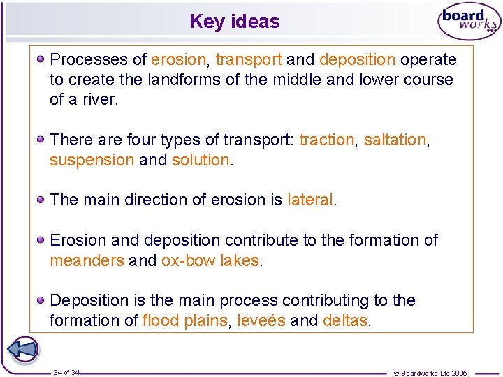 Key ideas Processes of erosion, transport and deposition operate to create the landforms of