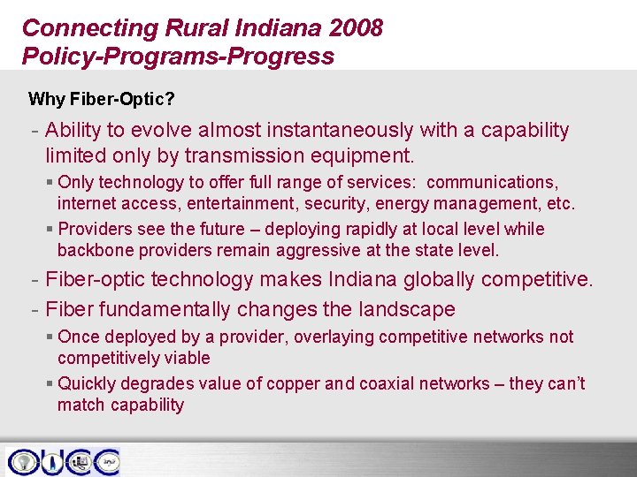 Connecting Rural Indiana 2008 Policy-Programs-Progress Why Fiber-Optic? - Ability to evolve almost instantaneously with