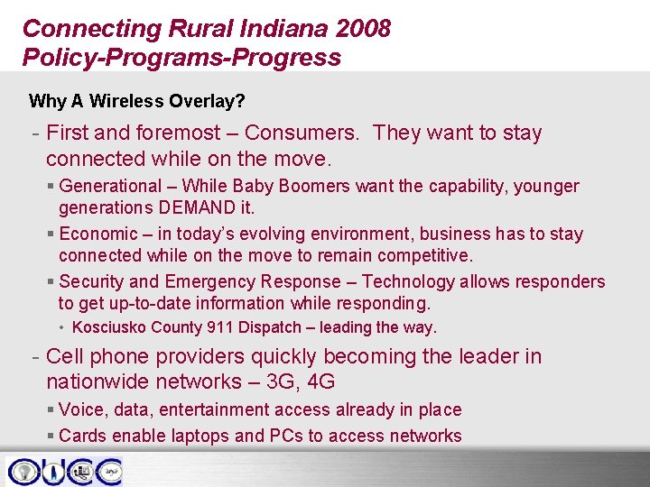 Connecting Rural Indiana 2008 Policy-Programs-Progress Why A Wireless Overlay? - First and foremost –