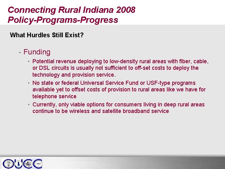 Connecting Rural Indiana 2008 Policy-Programs-Progress What Hurdles Still Exist? - Funding • Potential revenue