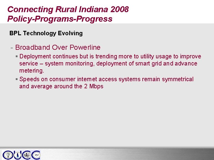 Connecting Rural Indiana 2008 Policy-Programs-Progress BPL Technology Evolving - Broadband Over Powerline § Deployment