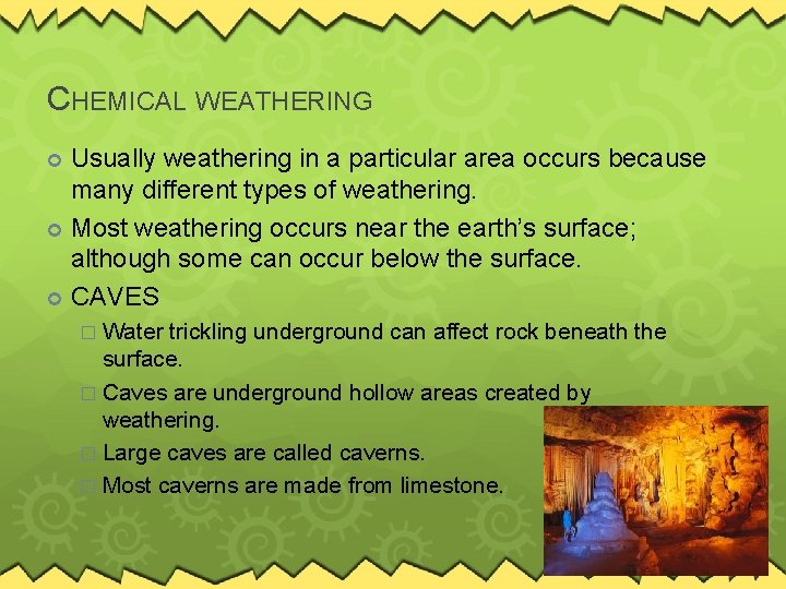 CHEMICAL WEATHERING Usually weathering in a particular area occurs because many different types of