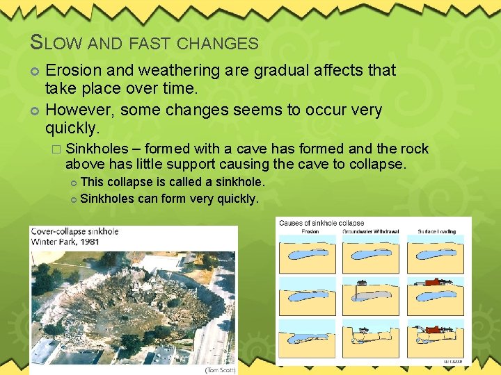 SLOW AND FAST CHANGES Erosion and weathering are gradual affects that take place over