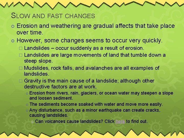 SLOW AND FAST CHANGES Erosion and weathering are gradual affects that take place over