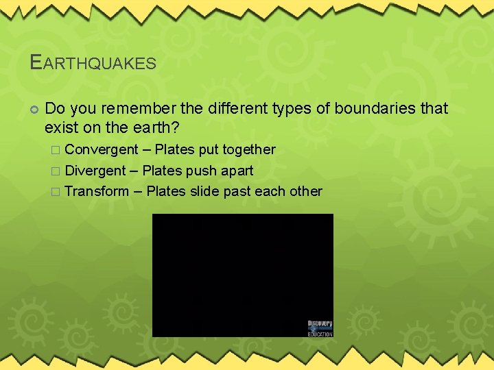 EARTHQUAKES Do you remember the different types of boundaries that exist on the earth?