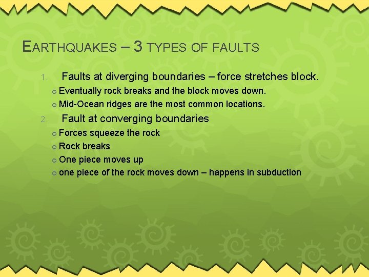 EARTHQUAKES – 3 TYPES OF FAULTS Faults at diverging boundaries – force stretches block.