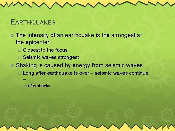 EARTHQUAKES The intensity of an earthquake is the strongest at the epicenter � Closest