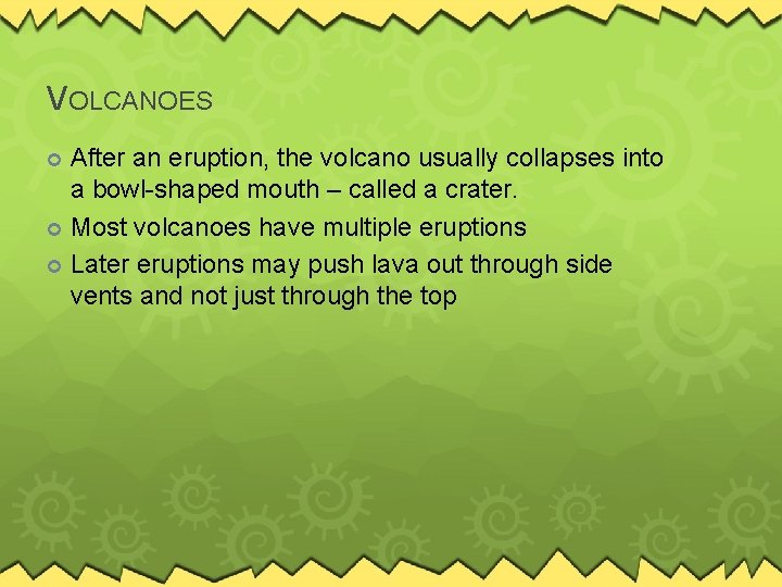 VOLCANOES After an eruption, the volcano usually collapses into a bowl-shaped mouth – called