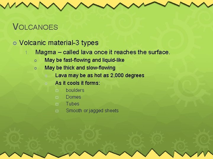 VOLCANOES Volcanic material-3 types 1. Magma – called lava once it reaches the surface.