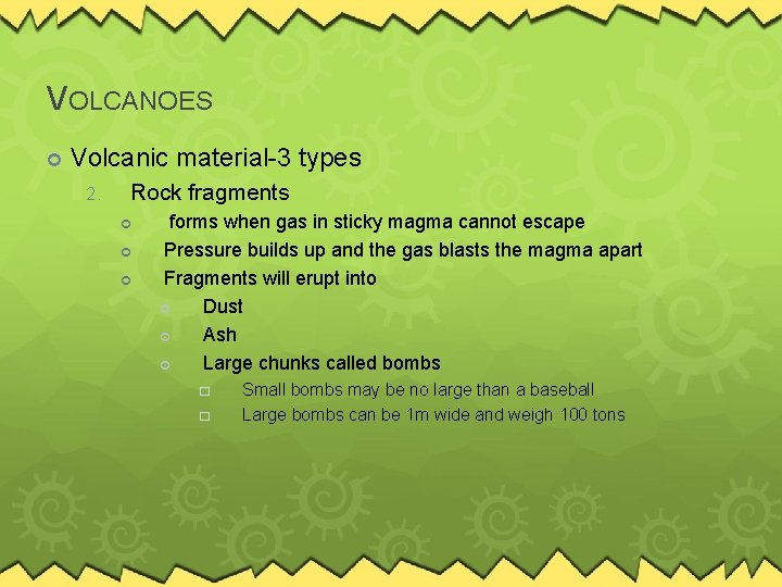 VOLCANOES Volcanic material-3 types 2. Rock fragments forms when gas in sticky magma cannot