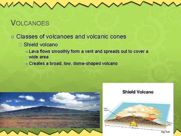 VOLCANOES Classes of volcanoes and volcanic cones � Shield volcano Lava flows smoothly form