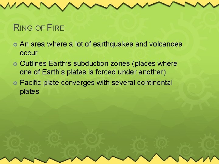 RING OF FIRE An area where a lot of earthquakes and volcanoes occur Outlines