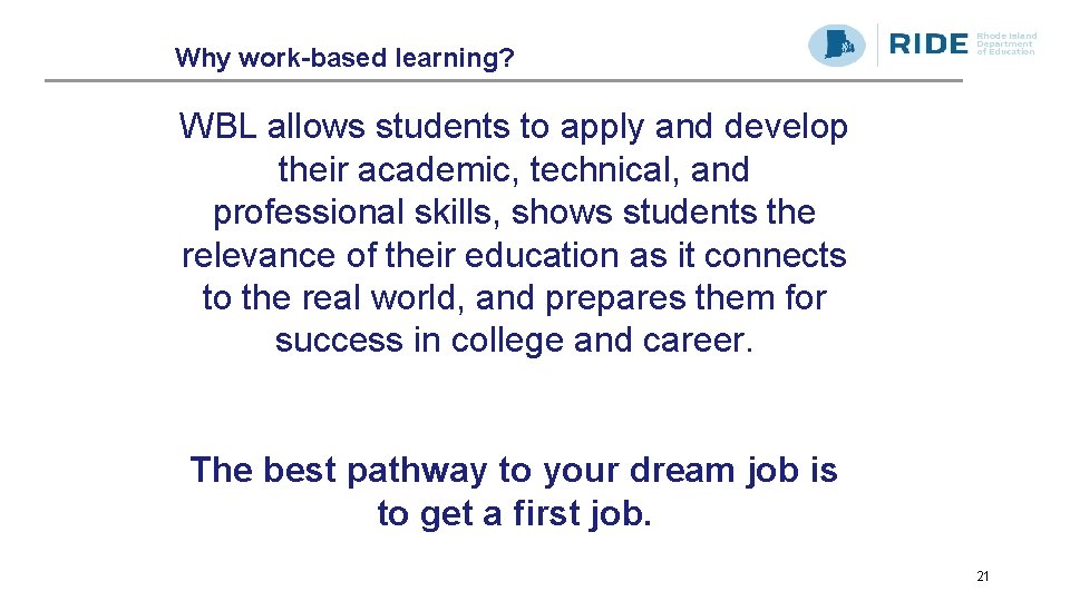 Why work-based learning? WBL allows students to apply and develop their academic, technical, and