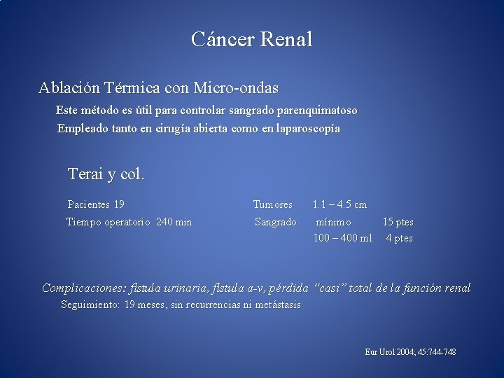 Cáncer Renal Ablación Térmica con Micro-ondas Este método es útil para controlar sangrado parenquimatoso