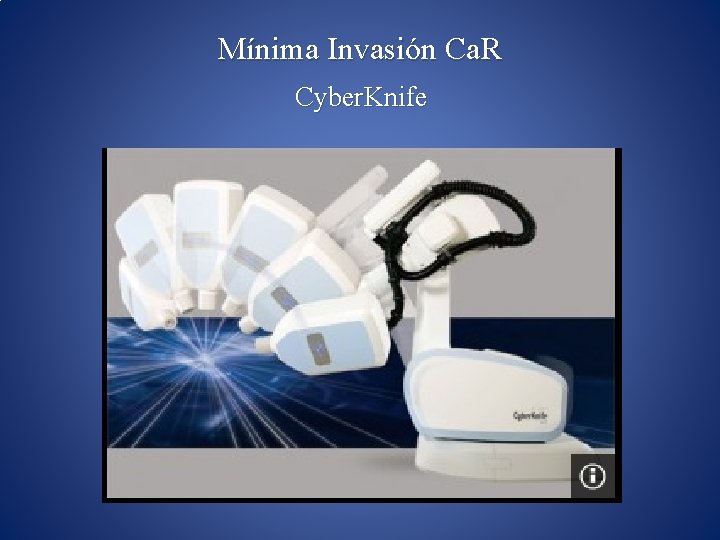 Mínima Invasión Ca. R Cyber. Knife 