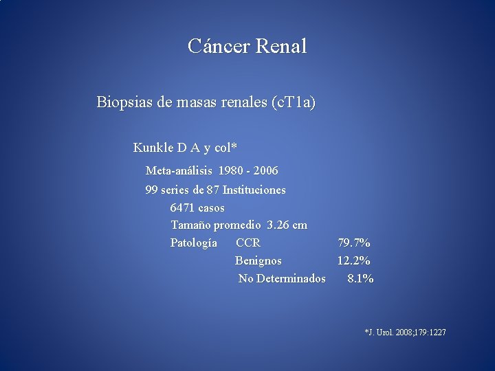 Cáncer Renal Biopsias de masas renales (c. T 1 a) Kunkle D A y