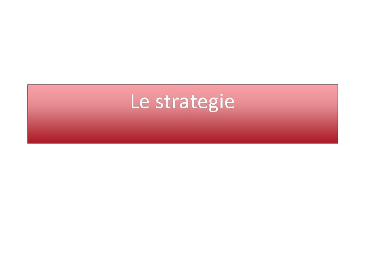 Le strategie 