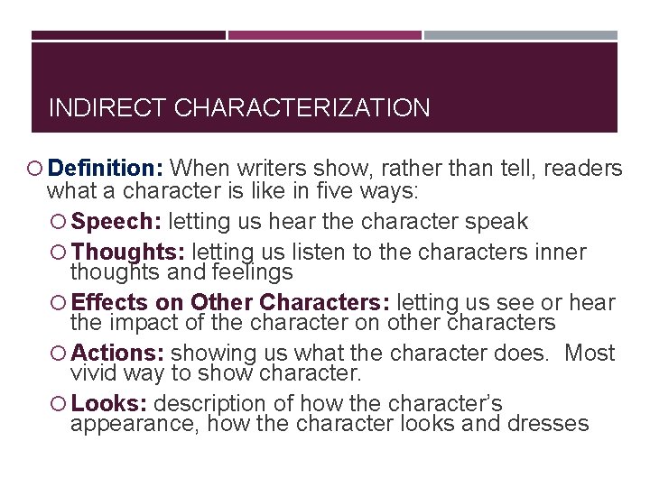 INDIRECT CHARACTERIZATION Definition: When writers show, rather than tell, readers what a character is
