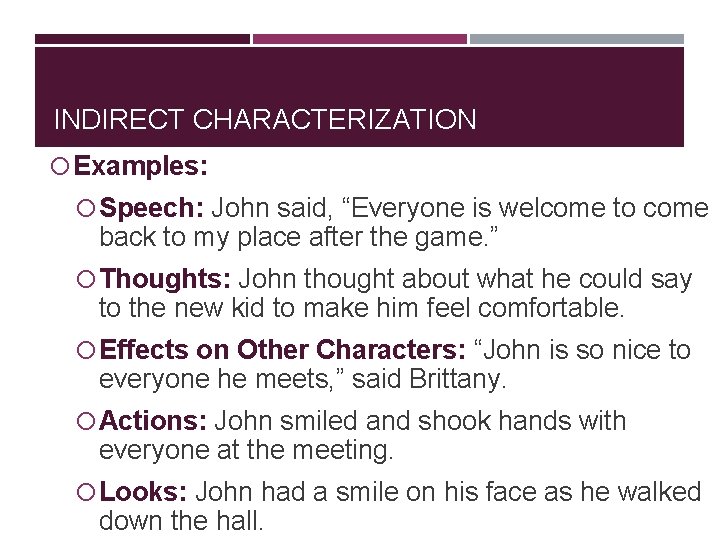 INDIRECT CHARACTERIZATION Examples: Speech: John said, “Everyone is welcome to come back to my