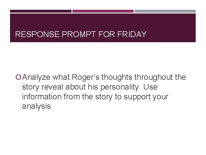 RESPONSE PROMPT FOR FRIDAY Analyze what Roger’s thoughts throughout the story reveal about his