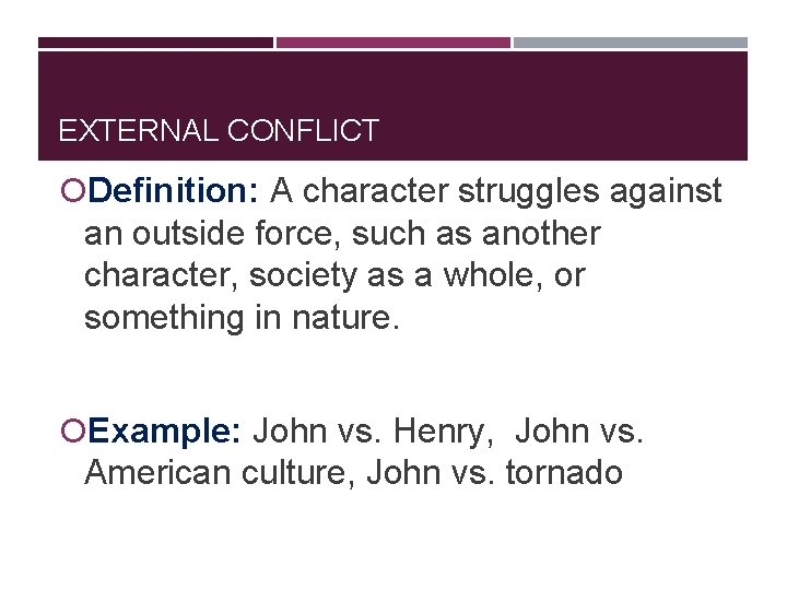 EXTERNAL CONFLICT Definition: A character struggles against an outside force, such as another character,