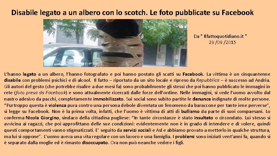 Disabile legato a un albero con lo scotch. Le foto pubblicate su Facebook Da