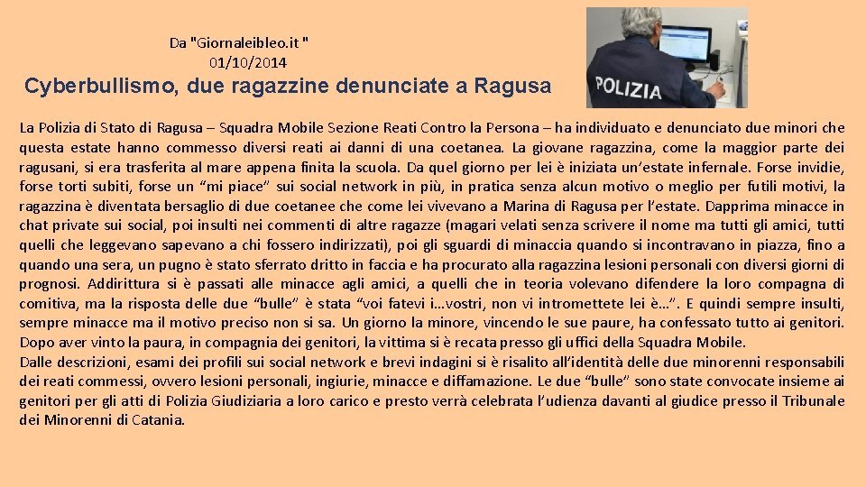  Da "Giornaleibleo. it " 01/10/2014 Cyberbullismo, due ragazzine denunciate a Ragusa La Polizia