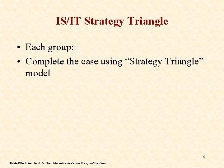 IS/IT Strategy Triangle • Each group: • Complete the case using “Strategy Triangle” model