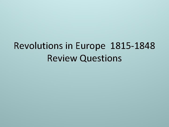 Revolutions in Europe 1815 -1848 Review Questions 