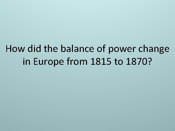 How did the balance of power change in Europe from 1815 to 1870? 