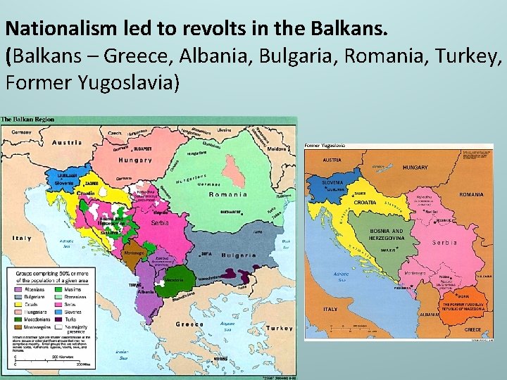 Nationalism led to revolts in the Balkans. (Balkans – Greece, Albania, Bulgaria, Romania, Turkey,