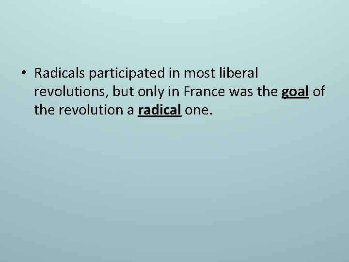  • Radicals participated in most liberal revolutions, but only in France was the