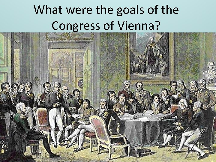 What were the goals of the Congress of Vienna? 