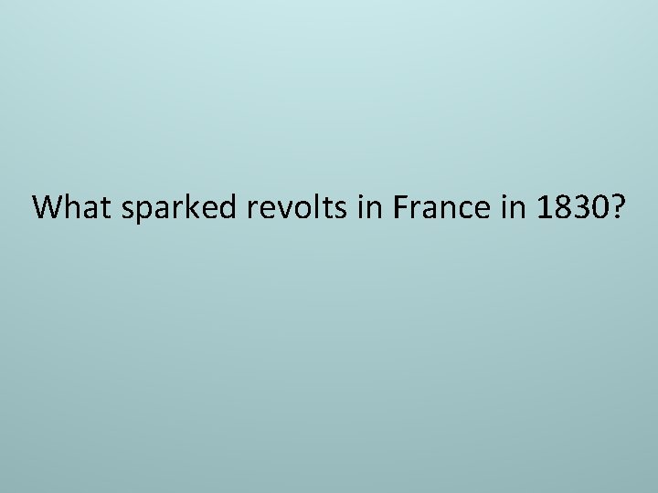 What sparked revolts in France in 1830? 