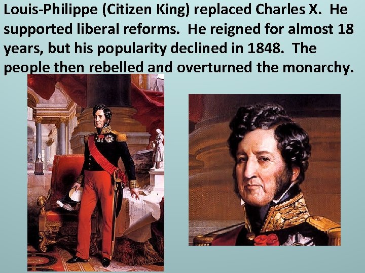 Louis-Philippe (Citizen King) replaced Charles X. He supported liberal reforms. He reigned for almost