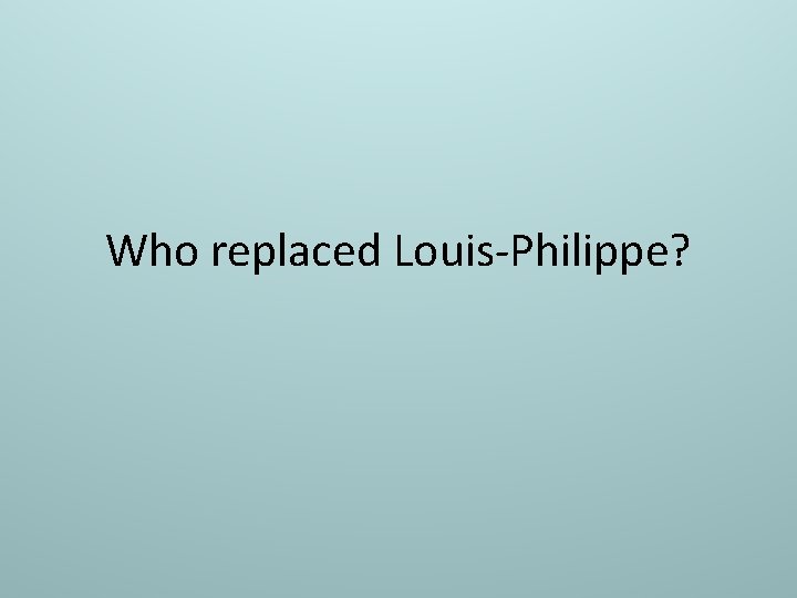 Who replaced Louis-Philippe? 